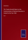 Image for The Twenty-Seventh Report on the Commissioners of National Education in Ireland for the Year 1860