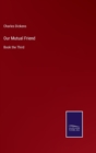 Image for Our Mutual Friend : Book the Third