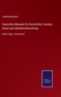 Image for Deutsches Museum fur Geschichte, Literatur, Kunst und Alterthumsforschung : Neue Folge - Erster Band