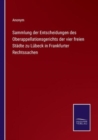 Image for Sammlung der Entscheidungen des Oberappellationsgerichts der vier freien Stadte zu Lubeck in Frankfurter Rechtssachen
