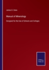 Image for Manual of Mineralogy : Designed for the Use of Schools and Colleges