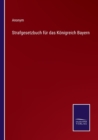 Image for Strafgesetzbuch fur das Koenigreich Bayern