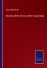 Image for Anatomy of the Arteries of the Human Body