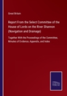 Image for Report From the Select Committee of the House of Lords on the River Shannon (Navigation and Drainage) : Together With the Proceedings of the Committee, Minutes of Evidence, Appendix, and Index