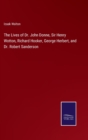 Image for The Lives of Dr. John Donne, Sir Henry Wotton, Richard Hooker, George Herbert, and Dr. Robert Sanderson