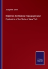 Image for Report on the Medical Topography and Epidemics of the State of New York