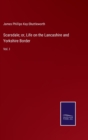 Image for Scarsdale; or, Life on the Lancashire and Yorkshire Border : Vol. I