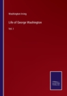 Image for Life of George Washington : Vol. I