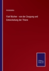 Image for Funf Bucher - von der Zeugung und Entwickelung der Thiere