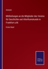 Image for Mittheilungen an die Mitglieder des Vereins fur Geschichte und Alterthumskunde in Frankfurt a.M.