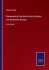 Image for Dokumentirte Geschichte des Bisthums und Hochstifts Breslau
