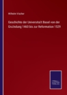 Image for Geschichte der Universitat Basel von der Grundung 1460 bis zur Reformation 1529