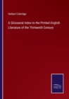 Image for A Glossarial Index to the Printed English Literature of the Thirteenth Century