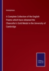 Image for A Complete Collection of the English Poems which have obtained the Chancellor&#39;s Gold Medal in the University of Cambridge