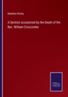 Image for A Sermon occasioned by the Death of the Rev. William Croscombe