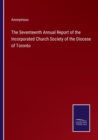 Image for The Seventeenth Annual Report of the Incorporated Church Society of the Diocese of Toronto