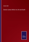 Image for General James Wolfe, his Life and Death