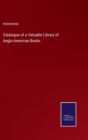 Image for Catalogue of a Valuable Library of Anglo-American Books