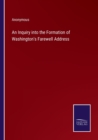 Image for An Inquiry into the Formation of Washington&#39;s Farewell Address