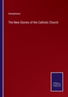 Image for The New Glories of the Catholic Church