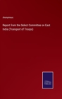 Image for Report from the Select Committee on East India (Transport of Troops)