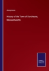 Image for History of the Town of Dorchester, Massachusetts
