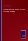 Image for Practical Reflections on Select Passages of the New Testament