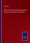 Image for Tables of the Trade and Navigation of the Province of Canada for the Year 1858