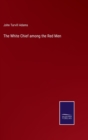 Image for The White Chief among the Red Men