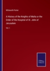 Image for A History of the Knights of Malta or the Order of the Hospital of St. John of Jerusalem