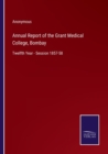 Image for Annual Report of the Grant Medical College, Bombay