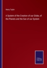 Image for A System of the Creation of our Globe, of the Planets and the Sun of our System