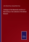 Image for Catalogue of the Mammalia and Birds of New Guinea, in the Collection of the British Museum