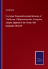 Image for Executive Documents printed et order of The House of Representatives during the Second Session of the Thirty-Fifth Congress, 1858-59