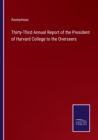 Image for Thirty-Third Annual Report of the President of Harvard College to the Overseers