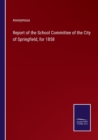 Image for Report of the School Committee of the City of Springfield, for 1858
