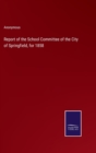 Image for Report of the School Committee of the City of Springfield, for 1858