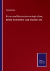 Image for Essays and Discussions on Agriculture, before the Farmers&#39; Club of Little Falls