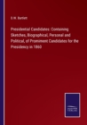 Image for Presidential Candidates : Containing Sketches, Biographical, Personal and Political, of Promiment Candidates for the Presidency in 1860