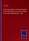 Image for Fourth Annual Report of the Superintendent of the Public School of the City of Chicago, for the Year Ending February 1, 1858