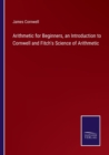 Image for Arithmetic for Beginners, an Introduction to Cornwell and Fitch&#39;s Science of Arithmetic