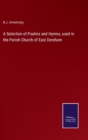 Image for A Selection of Psalms and Hymns, used in the Parish Church of East Dereham