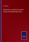 Image for Defense of Dr. Gould by the Scientific Council of the Dudley Observatory