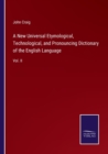 Image for A New Universal Etymological, Technological, and Pronouncing Dictionary of the English Language