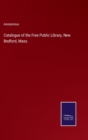 Image for Catalogue of the Free Public Library, New Bedford, Mass.