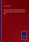 Image for Historical Sketch of the Congregational Churches in Massachusetts from 1620 to 1858