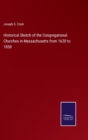 Image for Historical Sketch of the Congregational Churches in Massachusetts from 1620 to 1858