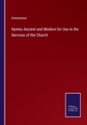 Image for Hymns Ancient and Modern for Use in the Services of the Church