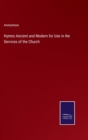 Image for Hymns Ancient and Modern for Use in the Services of the Church