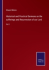 Image for Historical and Practical Sermons on the sufferings and Resurrection of our Lord : Vol. I